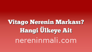 Vitago Nerenin Markası? Hangi Ülkeye Ait