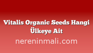 Vitalis Organic Seeds Hangi Ülkeye Ait