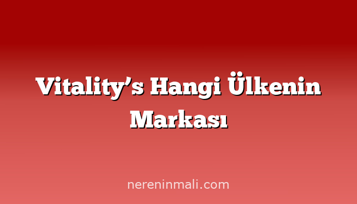 Vitality’s Hangi Ülkenin Markası
