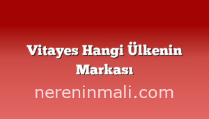 Vitayes Hangi Ülkenin Markası