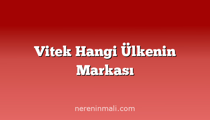 Vitek Hangi Ülkenin Markası