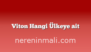 Viton Hangi Ülkeye ait