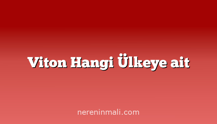 Viton Hangi Ülkeye ait