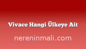 Vivace Hangi Ülkeye Ait