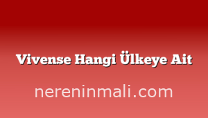 Vivense Hangi Ülkeye Ait