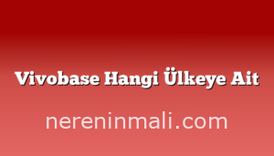 Vivobase Hangi Ülkeye Ait