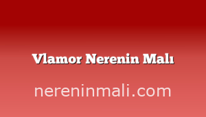 Vlamor Nerenin Malı