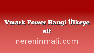 Vmark Power Hangi Ülkeye ait