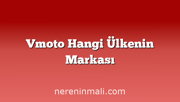 Vmoto Hangi Ülkenin Markası