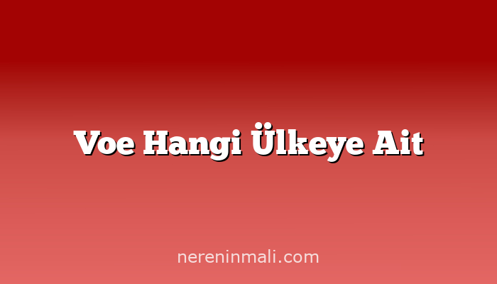 Voe Hangi Ülkeye Ait