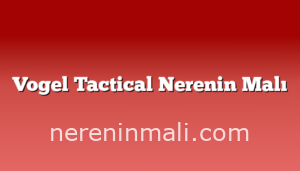 Vogel Tactical Nerenin Malı