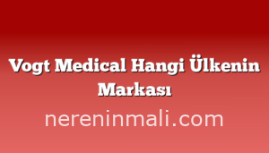 Vogt Medical Hangi Ülkenin Markası