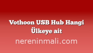 Vothoon USB Hub Hangi Ülkeye ait