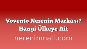 Vovento Nerenin Markası? Hangi Ülkeye Ait