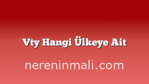 Vty Hangi Ülkeye Ait