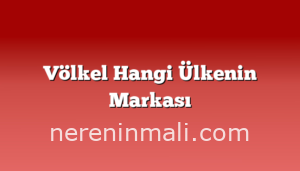 Völkel Hangi Ülkenin Markası