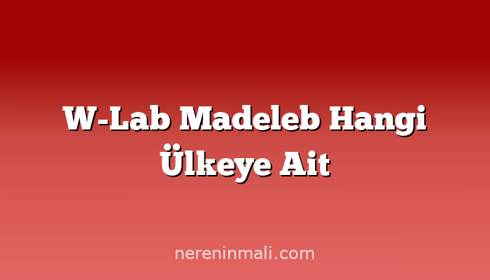 W-Lab Madeleb Hangi Ülkeye Ait