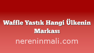 Waffle Yastık Hangi Ülkenin Markası