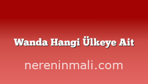 Wanda Hangi Ülkeye Ait