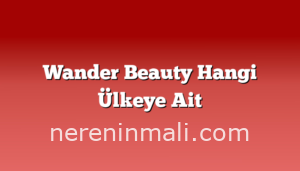 Wander Beauty Hangi Ülkeye Ait