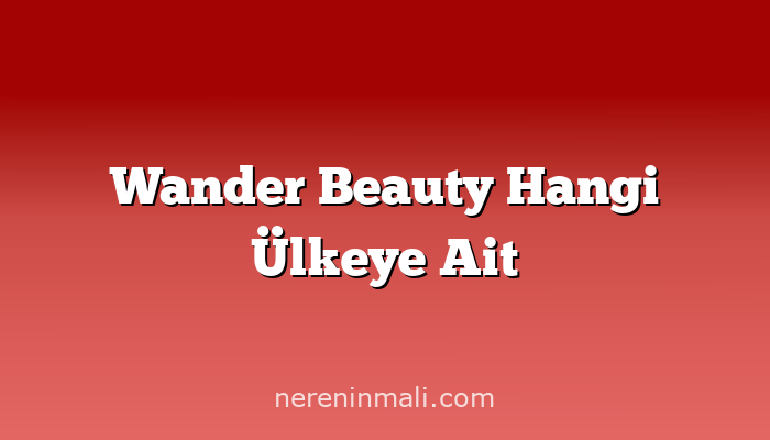 Wander Beauty Hangi Ülkeye Ait