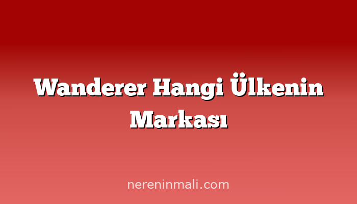 Wanderer Hangi Ülkenin Markası