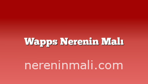 Wapps Nerenin Malı