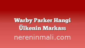 Warby Parker Hangi Ülkenin Markası