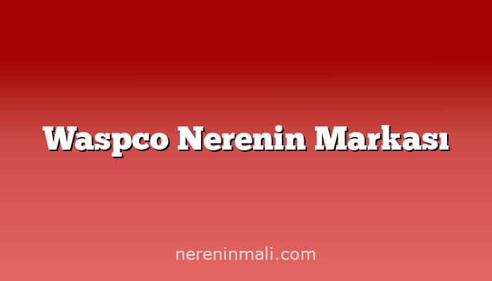 Waspco Nerenin Markası