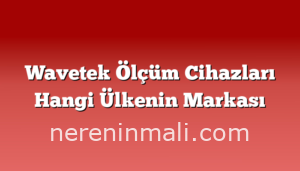 Wavetek Ölçüm Cihazları Hangi Ülkenin Markası