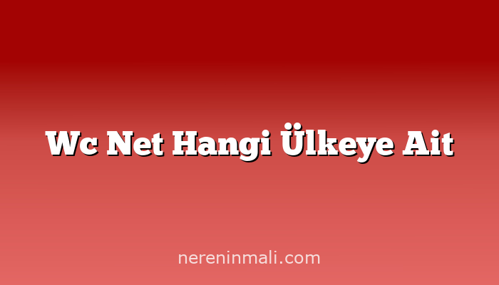 Wc Net Hangi Ülkeye Ait