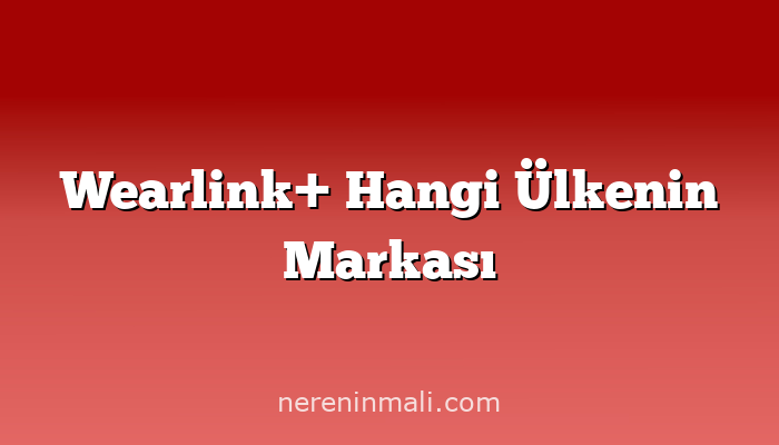Wearlink+ Hangi Ülkenin Markası