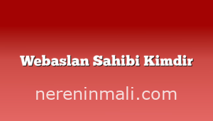 Webaslan Sahibi Kimdir