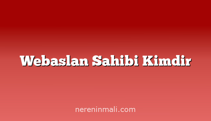 Webaslan Sahibi Kimdir