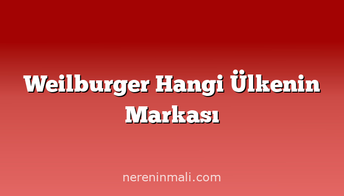 Weilburger Hangi Ülkenin Markası