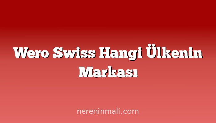 Wero Swiss Hangi Ülkenin Markası