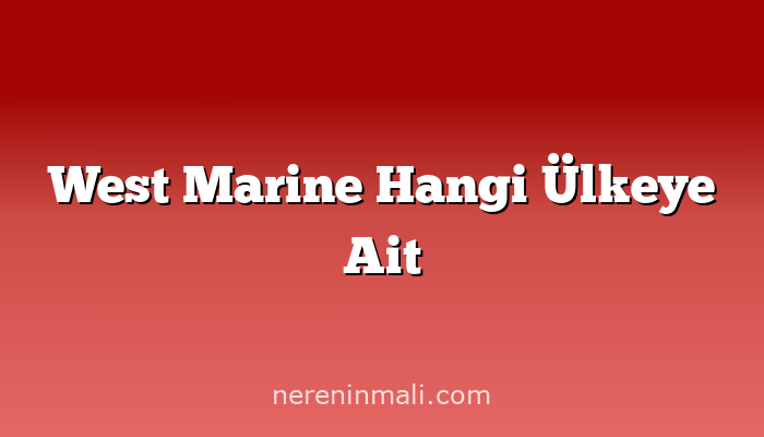 West Marine Hangi Ülkeye Ait