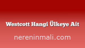 Westcott Hangi Ülkeye Ait