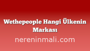 Wethepeople Hangi Ülkenin Markası