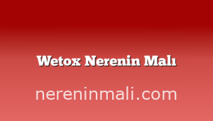 Wetox Nerenin Malı