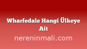 Wharfedale Hangi Ülkeye Ait