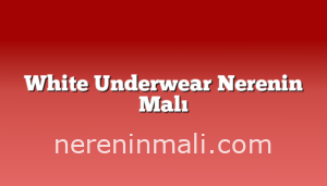 White Underwear Nerenin Malı