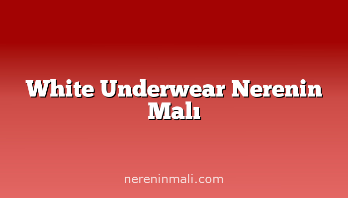 White Underwear Nerenin Malı