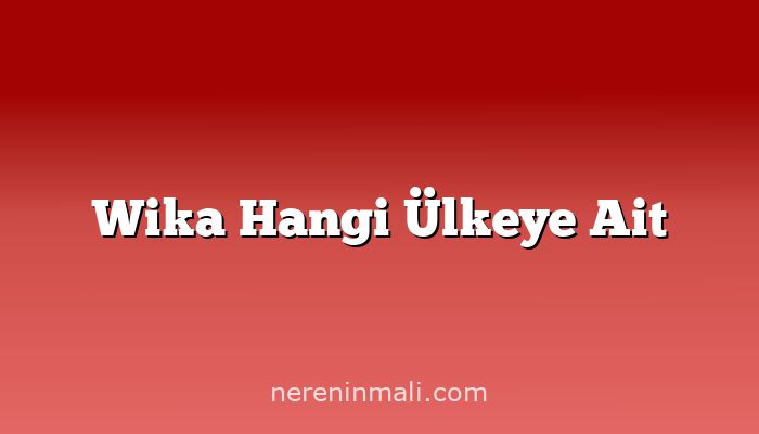 Wika Hangi Ülkeye Ait