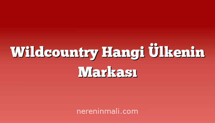 Wildcountry Hangi Ülkenin Markası