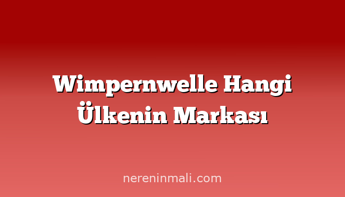 Wimpernwelle Hangi Ülkenin Markası