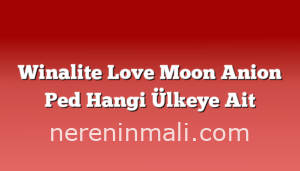 Winalite Love Moon Anion Ped Hangi Ülkeye Ait