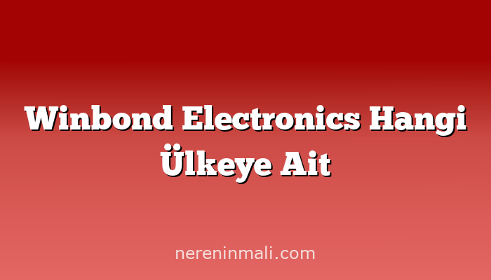 Winbond Electronics Hangi Ülkeye Ait