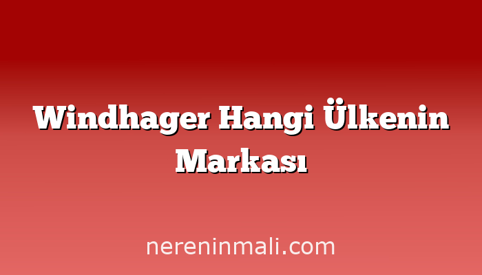 Windhager Hangi Ülkenin Markası