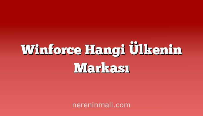 Winforce Hangi Ülkenin Markası